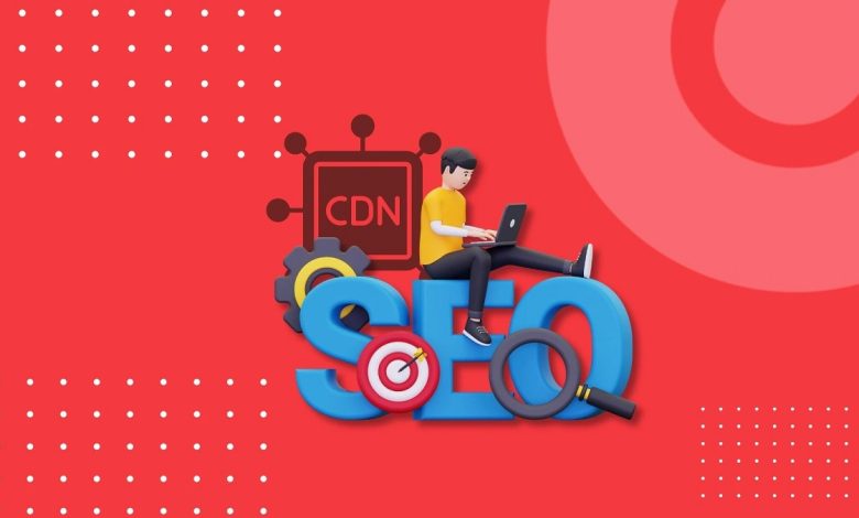 تأثیر CDN بر سئو